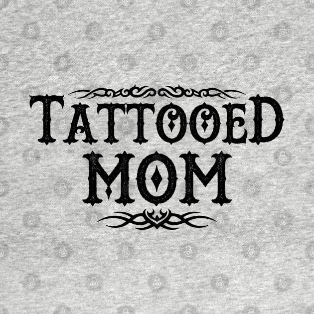 Proud Tattooed Mom Inked Mom Gift For Inked Tattooed Moms Mothers by BoggsNicolas